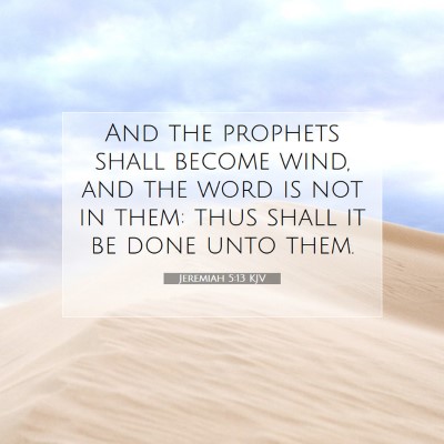Picture 07 - Jeremiah 5:13 KJV - And the prophets shall become wind, and the word - Bible Verse Picture