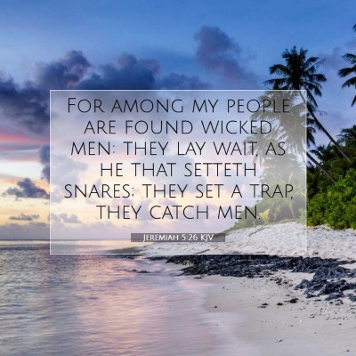 Picture 07 - Jeremiah 5:26 KJV - For among my people are found wicked men: they - Bible Verse Picture