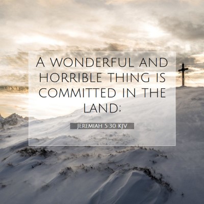 Picture 07 - Jeremiah 5:30 KJV - A wonderful and horrible thing is committed in - Bible Verse Picture