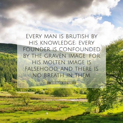 Picture 07 - Jeremiah 51:17 KJV - Every man is brutish by his knowledge; every - Bible Verse Picture
