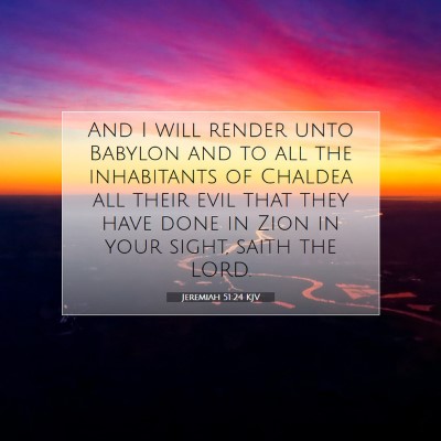 Picture 07 - Jeremiah 51:24 KJV - And I will render unto Babylon and to all the - Bible Verse Picture