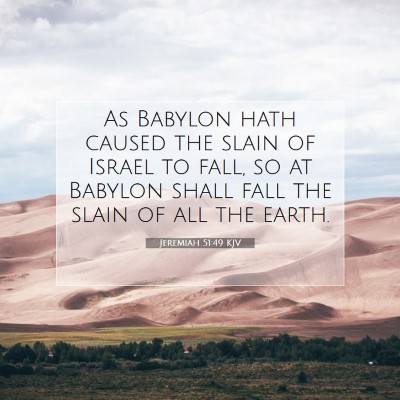 Picture 07 - Jeremiah 51:49 KJV - As Babylon hath caused the slain of Israel to - Bible Verse Picture