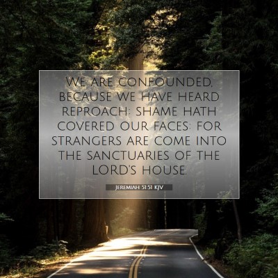 Picture 07 - Jeremiah 51:51 KJV - We are confounded, because we have heard - Bible Verse Picture