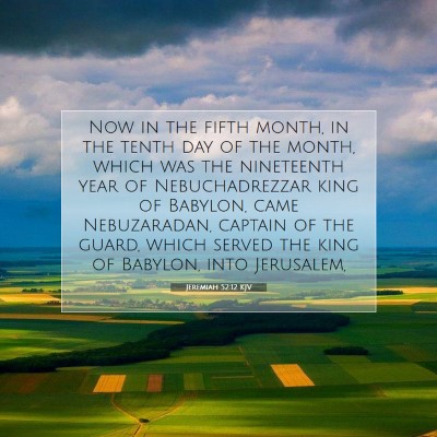 Picture 07 - Jeremiah 52:12 KJV - Now in the fifth month, in the tenth day of the - Bible Verse Picture