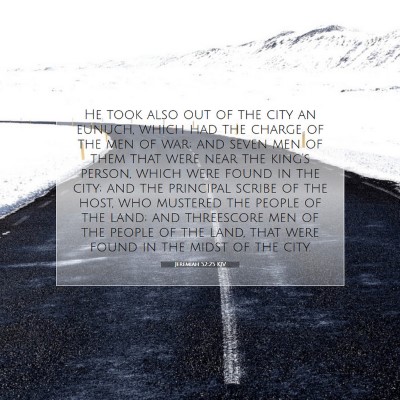Picture 07 - Jeremiah 52:25 KJV - He took also out of the city an eunuch, which had - Bible Verse Picture