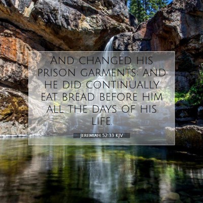 Picture 07 - Jeremiah 52:33 KJV - And changed his prison garments: and he did - Bible Verse Picture
