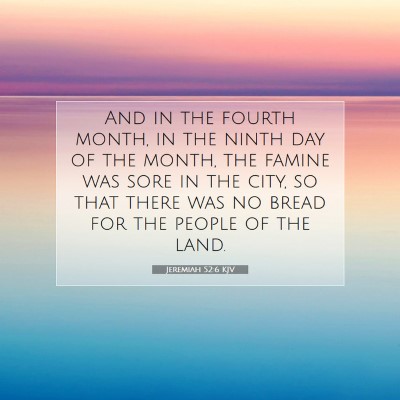 Picture 07 - Jeremiah 52:6 KJV - And in the fourth month, in the ninth day of the - Bible Verse Picture
