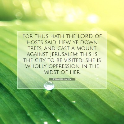 Picture 07 - Jeremiah 6:6 KJV - For thus hath the LORD of hosts said, Hew ye down - Bible Verse Picture