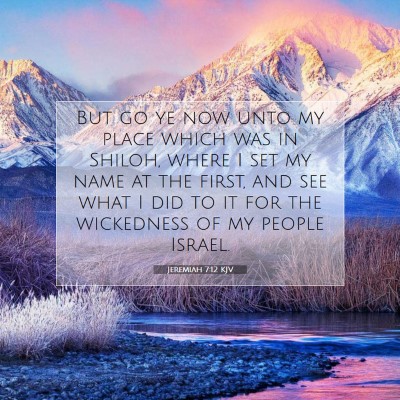Picture 07 - Jeremiah 7:12 KJV - But go ye now unto my place which was in Shiloh, - Bible Verse Picture