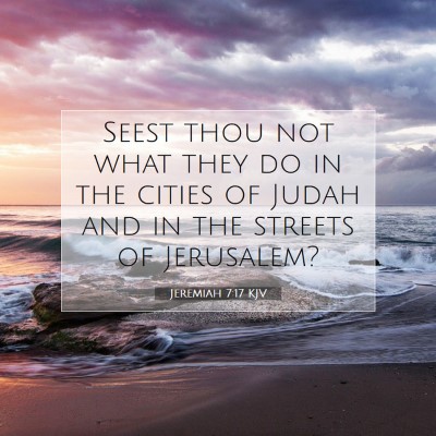 Picture 07 - Jeremiah 7:17 KJV - Seest thou not what they do in the cities of - Bible Verse Picture