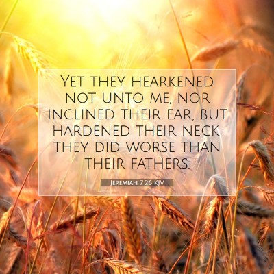 Picture 07 - Jeremiah 7:26 KJV - Yet they hearkened not unto me, nor inclined - Bible Verse Picture
