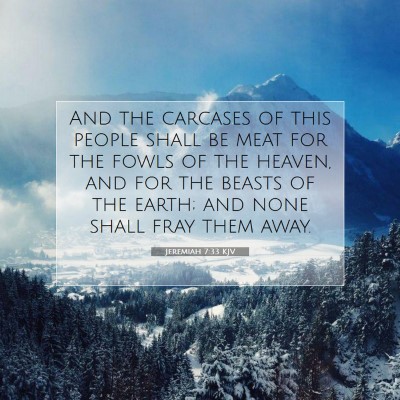 Picture 07 - Jeremiah 7:33 KJV - And the carcases of this people shall be meat for - Bible Verse Picture