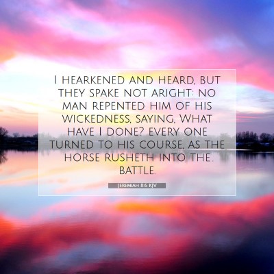 Picture 07 - Jeremiah 8:6 KJV - I hearkened and heard, but they spake not aright: - Bible Verse Picture