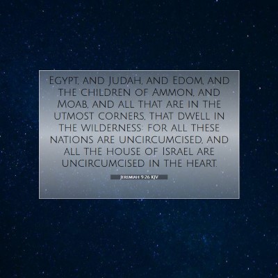 Picture 07 - Jeremiah 9:26 KJV - Egypt, and Judah, and Edom, and the children of - Bible Verse Picture