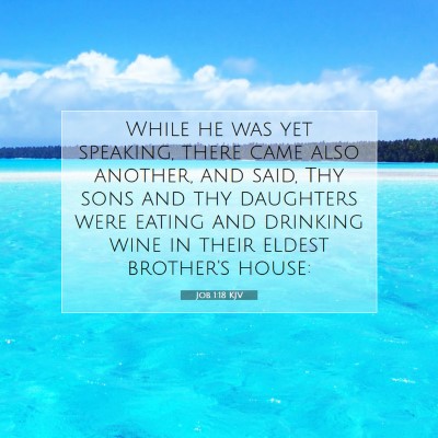 Picture 07 - Job 1:18 KJV - While he was yet speaking, there came also - Bible Verse Picture