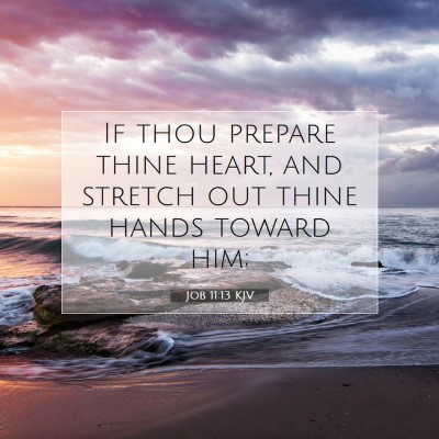 Picture 07 - Job 11:13 KJV - If thou prepare thine heart, and stretch out - Bible Verse Picture