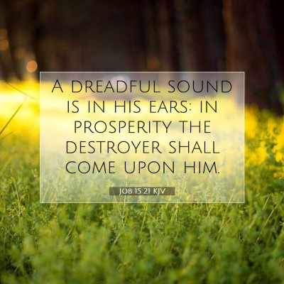 Picture 07 - Job 15:21 KJV - A dreadful sound is in his ears: in prosperity - Bible Verse Picture
