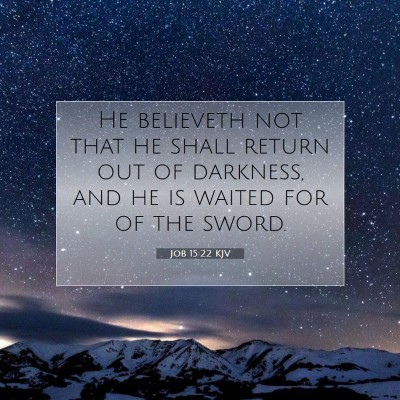 Picture 07 - Job 15:22 KJV - He believeth not that he shall return out of - Bible Verse Picture