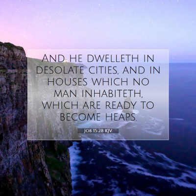 Picture 07 - Job 15:28 KJV - And he dwelleth in desolate cities, and in houses - Bible Verse Picture