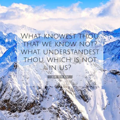 Picture 07 - Job 15:9 KJV - What knowest thou, that we know not? what - Bible Verse Picture