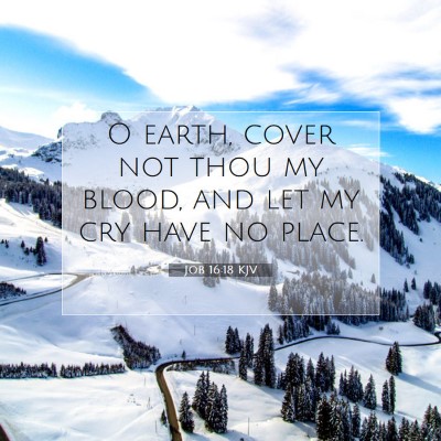 Picture 07 - Job 16:18 KJV - O earth, cover not thou my blood, and let my cry - Bible Verse Picture