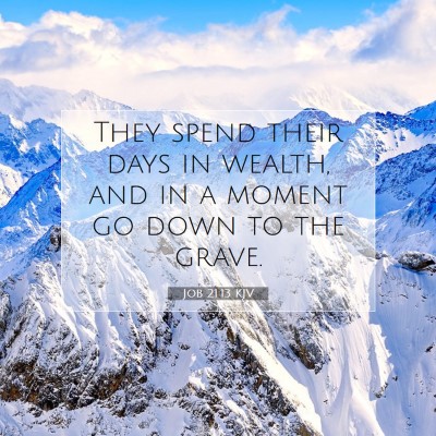 Picture 07 - Job 21:13 KJV - They spend their days in wealth, and in a moment - Bible Verse Picture