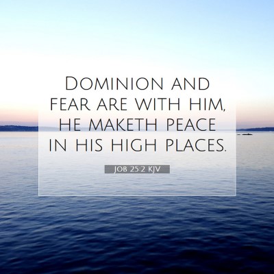 Picture 07 - Job 25:2 KJV - Dominion and fear are with him, he maketh peace - Bible Verse Picture