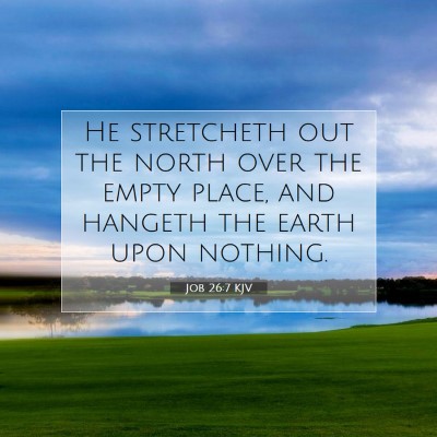 Picture 07 - Job 26:7 KJV - He stretcheth out the north over the empty place, - Bible Verse Picture