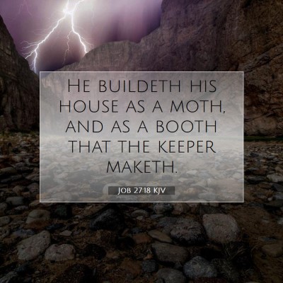 Picture 07 - Job 27:18 KJV - He buildeth his house as a moth, and as a booth - Bible Verse Picture