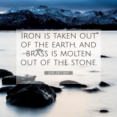 Picture 07 - Job 28:2 KJV - Iron is taken out of the earth, and brass is - Bible Verse Picture