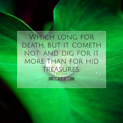 Picture 07 - Job 3:21 KJV - Which long for death, but it cometh not; and dig - Bible Verse Picture