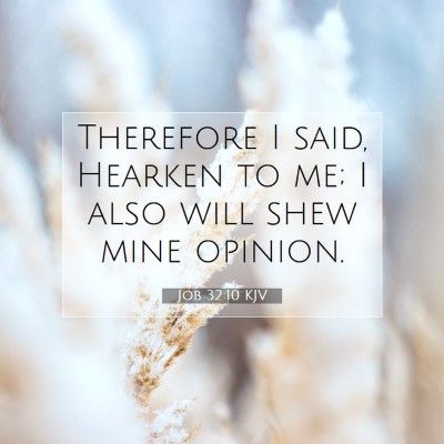 Picture 07 - Job 32:10 KJV - Therefore I said, Hearken to me; I also will shew - Bible Verse Picture