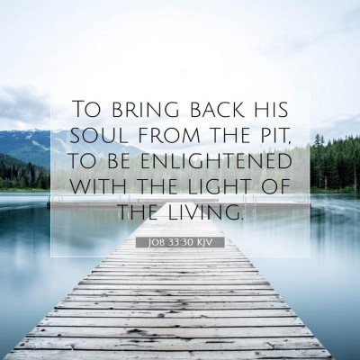 Picture 07 - Job 33:30 KJV - To bring back his soul from the pit, to be - Bible Verse Picture
