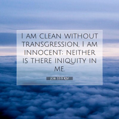 Picture 07 - Job 33:9 KJV - I am clean without transgression, I am innocent; - Bible Verse Picture