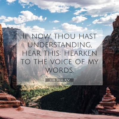 Picture 07 - Job 34:16 KJV - If now thou hast understanding, hear this: - Bible Verse Picture
