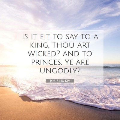 Picture 07 - Job 34:18 KJV - Is it fit to say to a king, Thou art wicked? and - Bible Verse Picture