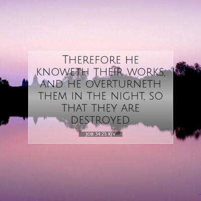 Picture 07 - Job 34:25 KJV - Therefore he knoweth their works, and he - Bible Verse Picture