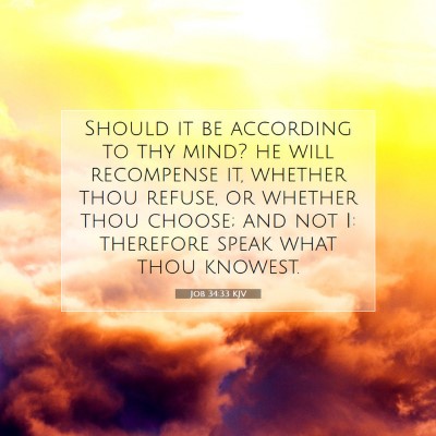 Picture 07 - Job 34:33 KJV - Should it be according to thy mind? he will - Bible Verse Picture