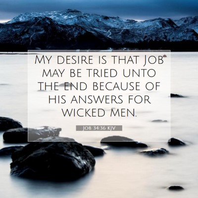 Picture 07 - Job 34:36 KJV - My desire is that Job may be tried unto the end - Bible Verse Picture