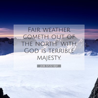 Picture 07 - Job 37:22 KJV - Fair weather cometh out of the north: with God is - Bible Verse Picture