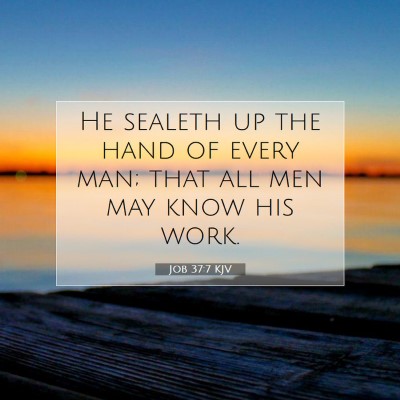 Picture 07 - Job 37:7 KJV - He sealeth up the hand of every man; that all men - Bible Verse Picture