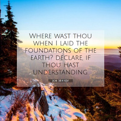 Picture 07 - Job 38:4 KJV - Where wast thou when I laid the foundations of - Bible Verse Picture