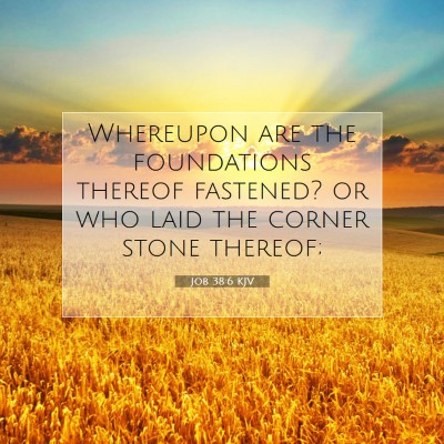 Picture 07 - Job 38:6 KJV - Whereupon are the foundations thereof fastened? - Bible Verse Picture