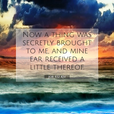 Picture 07 - Job 4:12 KJV - Now a thing was secretly brought to me, and mine - Bible Verse Picture