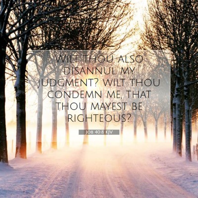 Picture 07 - Job 40:8 KJV - Wilt thou also disannul my judgment? wilt thou - Bible Verse Picture