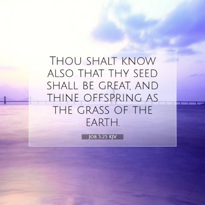 Picture 07 - Job 5:25 KJV - Thou shalt know also that thy seed shall be - Bible Verse Picture