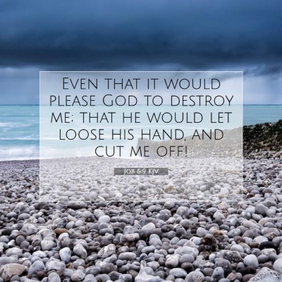 Picture 07 - Job 6:9 KJV - Even that it would please God to destroy me; that - Bible Verse Picture