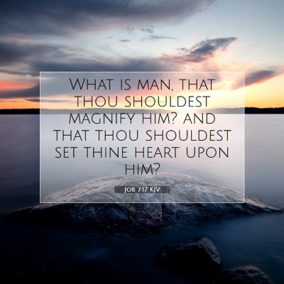 Picture 07 - Job 7:17 KJV - What is man, that thou shouldest magnify him? and - Bible Verse Picture