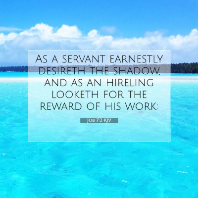 Picture 07 - Job 7:2 KJV - As a servant earnestly desireth the shadow, and - Bible Verse Picture