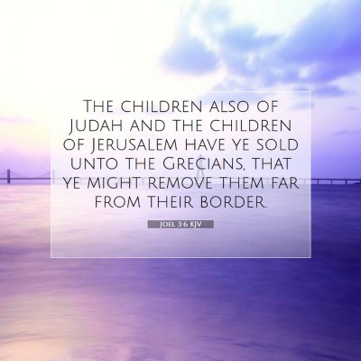 Picture 07 - Joel 3:6 KJV - The children also of Judah and the children of - Bible Verse Picture